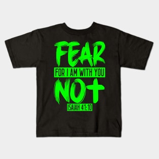 Fear Not For I Am With You - Isaiah 41:10 Kids T-Shirt